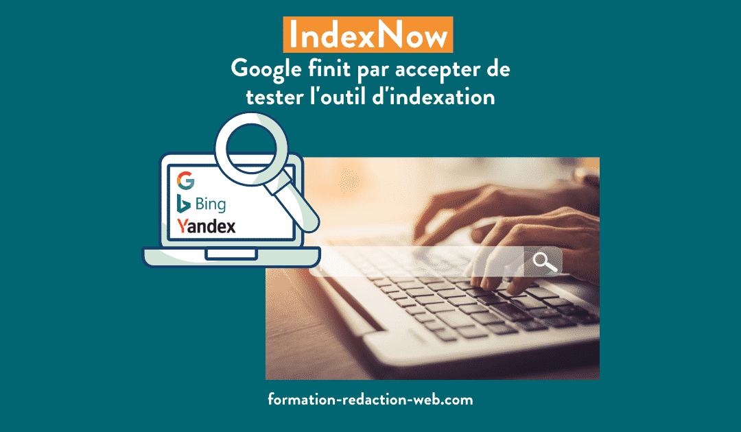 Google va tester IndexNow, le nouveau protocole d’indexation de Bing et Yandex