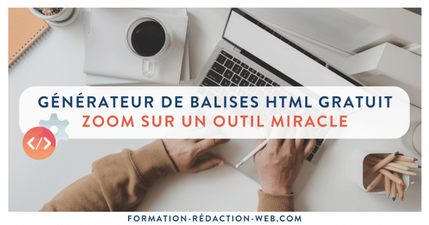 Générateur De Balises HTML Gratuit | Zoom Sur Un Outil Miracle