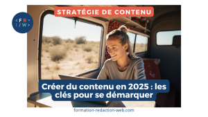 Créer du contenu en 2025 : stratégies efficaces